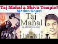 Taj Mahal a Shiva Temple? | Madan Gowri | MG