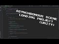 ASYNCHRONOUS SCENE LOADING IN UNITY - PROJECT SHOWCASE