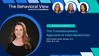 The Behavioral View 3:3 | The Transdisciplinary Approach to Value Based Care with Kathleen Stengel