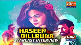 Haseen Dillruba cast in exclusive conversation with India TV