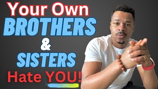 Be Careful! … Your Brothers and Sisters Could Be Your WORST ENEMY!