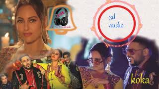 Koka | 3D Audio |Khandaani S | Sonakshi S, Badshah,Varun S | Tanishk B, Jasbir J, Dhvani B