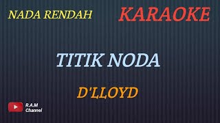 TITIK NODA - D'LLOYD (KARAOKE) NADA RENDAH___BUDI AURA AURA COVER