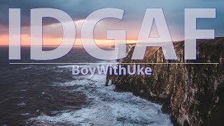 BoyWithUke - IDGAF (Clean) (Lyrics) - Audio at 192khz, 4k Video