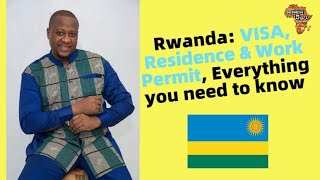 Rwanda: Residence/Work Permit, Everything you need to know |How to get Rwanda Visa \u0026 Work Permit