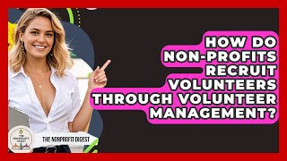 How Do Non-Profits Recruit Volunteers Through Volunteer Management? | The Nonprofit Digest