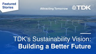 Sustainability Vision at TDK: Creating a BETTER Future [video]
