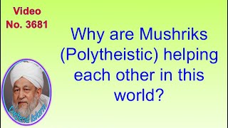 Why are Mushriks (Polytheistic) helping each other in this world? 3681