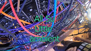 Ambient with the  5u Dotcom, Moon Modular ,FSFX, Corsynth, Oakley,Analog Craftman.