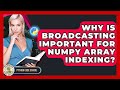 Why Is Broadcasting Important For NumPy Array Indexing? - Python Code School