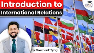 Introduction to International Relation for UPSC CSE Exams by Shashank Tyagi | UPSC Exams 2022