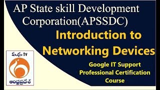 APSSDC | Google IT Support Professional Certification Course  | Introduction to Networking Devices