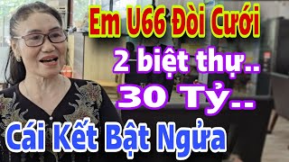 Cô U66 Đòi Cưới Chú Ngọc 2 Biệt Thự 30 Tỷ CÁI KẾT BẬT NGỬA