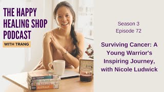 #72: Surviving Cancer: A Young Warrior's Inspiring Journey, with Nicole Ludwick