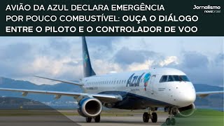 Avião da Azul declara emergência por pouco combustível: ouça diálogo entre piloto e controlador