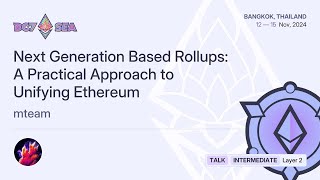 Next Generation Based Rollups: A Practical Approach to Unifying Ethereum by mteam | Devcon SEA