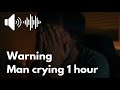 man crying sound effect 1 hour