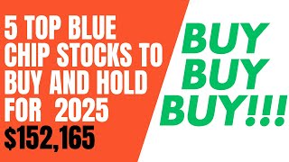 5 Top Blue Chip Stocks to Buy and Hold for 2025