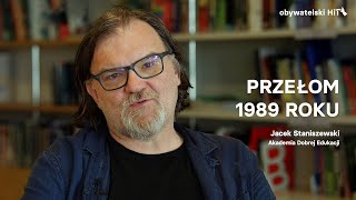 Przełom 1989 roku - Jacek Staniszewski, Akademia Dobrej Edukacji #obywatelskiHiT