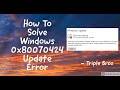 Looking For a solution for Windows (0x80070424) Update Error, You should Definitely Watch this.