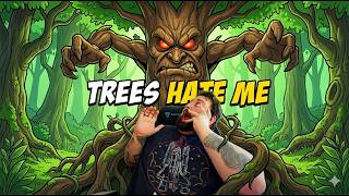 NEVER go into these woods alone. (Trees Hate You)