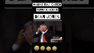 Whahab Riaz Funny Catch | Check Dean Jones Funny Reaction 🤣🤣