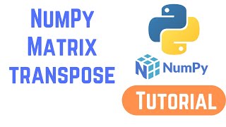Python NumPy Tutorial For Beginners - NumPy Matrix transpose() - Transpose of an Array in Python