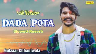Dada Pota [Slowed + Reverb] - Gulzaar Chhaniwala Lofi Songs | Haryanvi Songs