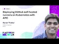 Deploying GitHub self-hosted runners on Kubernetes with ARC - Karan Thakur | PlatformCon 2024