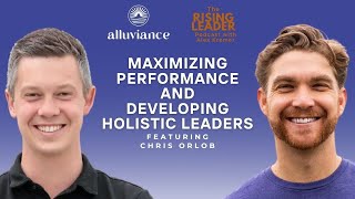 Maximizing Performance and Developing Holistic Leaders with Chris Orlob