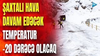 Qarlı və şaxtalı hava bu tarixədək davam edəcək: temperatur mənfi 20 dərəcəyə enəcək - SON XƏBƏRLƏR