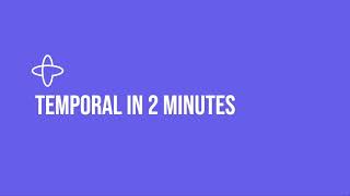 Temporal in 2 Minutes