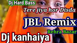 Tere jiya hor Disda तेरे जिया होर दिसदा  New Song Dj Beet Bass Hard kick JBL Dj kanhaiya  No1 Remix