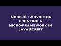 NodeJS : Advice on creating a micro-framework in JavaScript