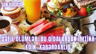 Qəfil ölümlər: Bu qidalardan imtina edin  XƏBƏRDARLIQ