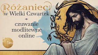 Różaniec Teobańkologia w Wielki Czwartek + czuwanie modlitewne online 6.04