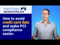 How to avoid credit card data and make PCI compliance easier.