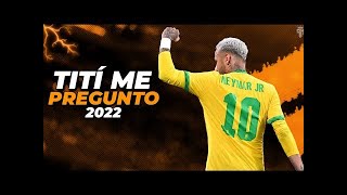 Neymar Jr ● Tití Me Preguntó | Bad Bunny - 2022 ᴴᴰ