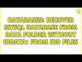 Databases: Recover MySQL database from data folder without ibdata1 from ibd files
