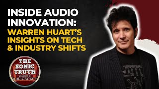 Inside Audio Innovation: Warren Huart’s Insights on Tech & Industry Shifts | The Sonic Truth Podcast