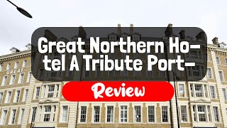 Great Northern Hotel A Tribute Portfolio Hotel London Review - Is This London Hotel Worth It?