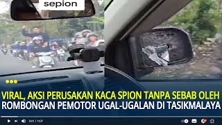 Viral, Aksi Perusakan Kaca Spion Tanpa Sebab oleh Rombongan Pemotor Ugal-ugalan di Tasikmalaya