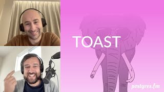 TOAST | Postgres.FM 035 | #PostgreSQL #Postgres podcast