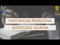 Mau Meneliti Sosiologi Agama? Cek 5 Tantangannya!