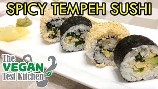 How To Make Sushi (Spicy Tempeh Nori Rolls) | The Vegan Test Kitchen