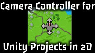 Simple Camera Controller For 2D Strategy Game Projects - Unity Tutorial