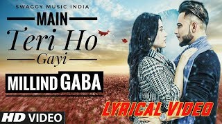 Main Teri Ho Gayi - Millind Gaba | Lyrical Video | Latest Punjabi Song 2017