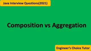 Composition Vs Aggregation in Java || Java interview Questions 2021
