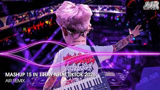 Mashup 15 in 1 - Nhạc Remix TikTok Triệu View Hay Nhất Hiện Nay ♫ Top 15 Nhạc TikTok Hay Nhất 2026