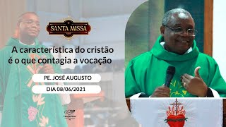 A característica do cristão é o que contagia a vocação - Padre José augusto (08/06/2021)